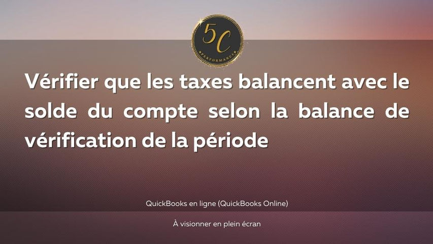 Vérifier que les taxes balancent avec le solde du compte selon la balance de vérification de la période
